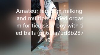 Amateur femdom milking and multiple ruined orgasm for tied sissy boy with tied balls (ph61fa71d8b2879)