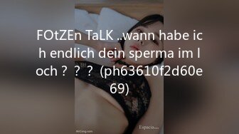 FOtZEn TaLK ..wann habe ich endlich dein sperma im loch？？？ (ph63610f2d60e69)